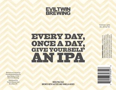 Every Day, Once A Day, Give Yourself An IPA label