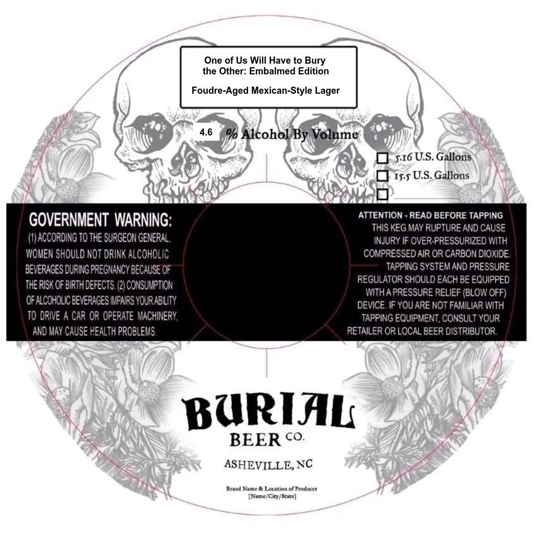 One of Us Will Have to Bury the Other: Embalmed Edition — full label as filed with TTB